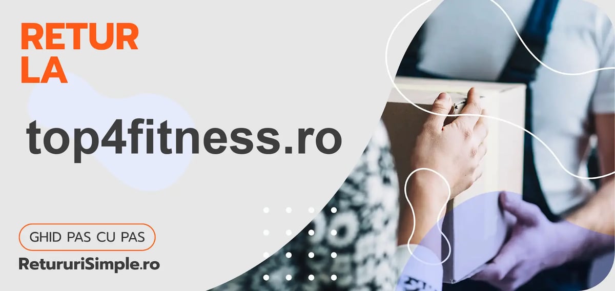 Retur la top4fitness.ro – cum se trimite un colet retur la top4fitness.ro?